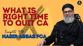 What is Right Time to Quit CA | Nasir Abbas FCA | Ali Imran ACA