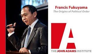 Francis Fukuyama on The Origins of Political Order - John Adams Institute