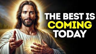 GOD SAYS: THE BEST IS COMING TODAY | God Message Today | Gods Message Now | God's Message Now Today