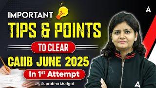 Important Tips and Points to clear CAIIB June 2025 in 1st attempt | By Suprabha Mudgal