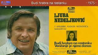 Ljuba Nedeljkovic - Budi hrabra na rastanku - (Audio 1975)