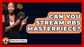 Can You Stream PBS Masterpiece? - The Documentary Reel