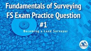 Becoming a Land Surveyor | Fundamentals of Surveying | FS Exam Practice Question #1