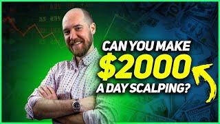 Can You Make $2000 A DAY SCALPING?