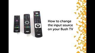 How to change the input source on your Bush TV