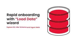 Rapid onboarding with “Load Data” wizard | Explore S3, Infer Schema and Ingest data