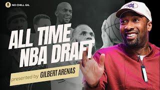 The ALL TIME NBA DRAFT (LeBron Goes #1) | No Chill Gil Podcast with Gilbert Arenas