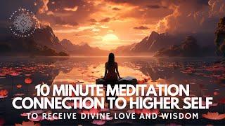 10 Minute Meditation: Igniting ️ Deeper Connection With Higher Self 