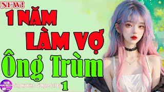 Tiểu Thuyết Đêm Nay - MỘT NĂM LÀM VỢ ÔNG TRÙM - Truyện Ngôn Tình Cả Làng Khen Hay