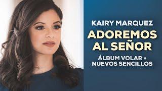 Kairy Marquez - 1 Hora de Música Católica | Alabanzas