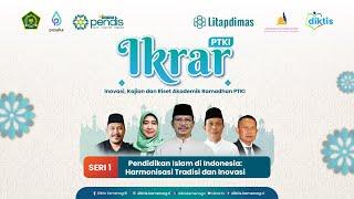 IKRAR #1 | Pendidikan Islam di Indonesia: Harmonisasi Tradisi dan Inovasi