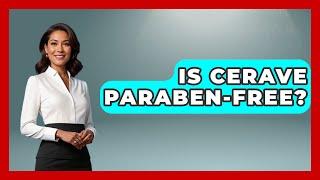 Is Cerave Paraben-Free? - Skin Savvy Dermatology