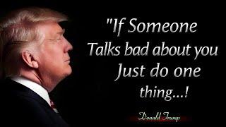 If Someone Talks Bad About You Just do One thing || Donald Trump Quotes And Motivation