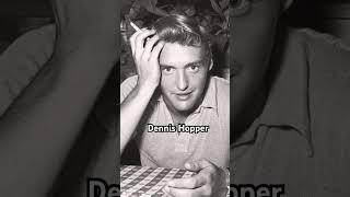 Dennis Hopper! Brilliant actor! He always gave a great performance! EASY RIDER! and so many more!