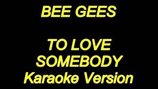 Bee Gees - To Love Somebody (Karaoke Lyrics) NEW!!