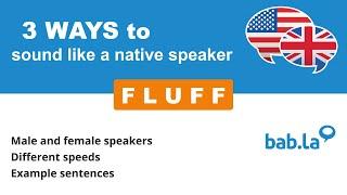 FLUFF pronunciation | Improve your language with bab.la