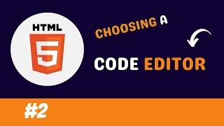 HTML Tutorial for Beginners - 02 - Choosing a Code Editor