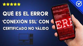 ¿Qué es el error 'CONEXIÓN SSL CON CERTIFICADO NO VÁLIDO' y cómo repararlo?