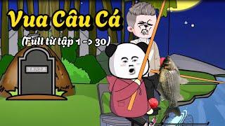 Vua Câu Cá (Full từ tập 1 - 30) | Đặc Cầu Câu Cá | Tập Sub Official