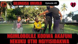 ngimlobolile kodwa akafuni nekuku uthi ngiyisidakwa - SILUNGISA UMJOLO EPISODE 49