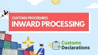 Customs Procedures: A quick guide to Inward Processing to delay or pay less duty on goods