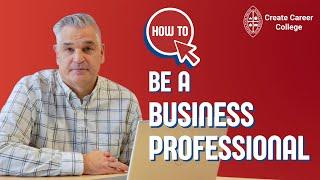 How to: BECOME A BUSINESS PROFESSIONAL | @createcareercollege