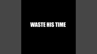 Waste His Time