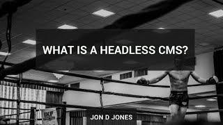 What Is A Headless CMS?