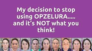 My decision to stop using OPZELURA.....and it’s NOT what you think!