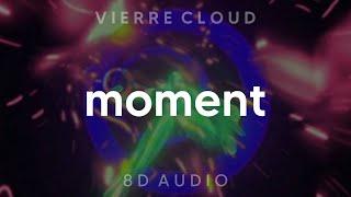 Vierre Cloud - moment (8D AUDIO) [WEAR HEADPHONES/EARPHONES]