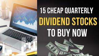 15 Cheap Quarterly Dividend Stocks to Buy Now