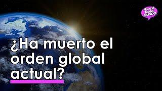 ¿Ha MUERTO el ORDEN INTERNACIONAL ACTUAL? 