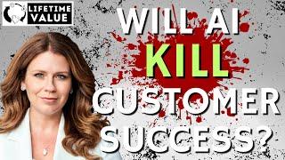 Will AI KILL Customer Success?