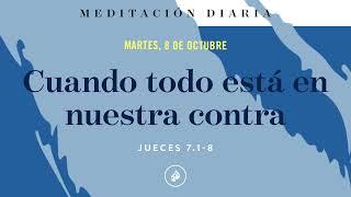 Cuando todo está en nuestra contra – Meditación Diaria