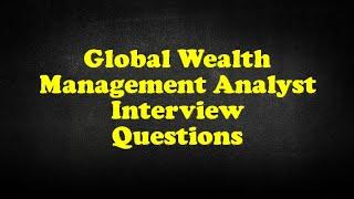 Global Wealth Management Analyst Interview Questions