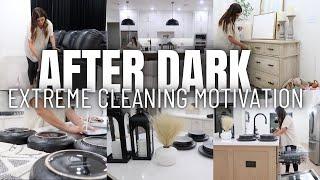 AFTER DARK EXTREME Cleaning Motivation | 2023 After Dark CLEAN WITH ME | NIGHT TIME DEEP CLEANING