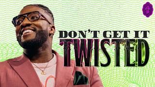 Don’t Get It Twisted // Wicked: The Worship Of Wealth (Week 1) // Pastor Michael Todd