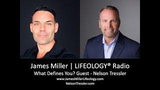 James Miller | LIFEOLOGY® Radio - What Defines you? Guest - Nelson Tressler