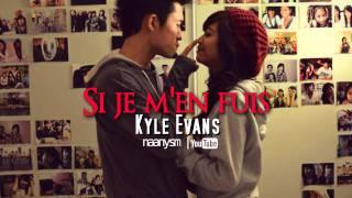 Kyle Evans - Si Je M'en Fuis (DL+Lyrics)