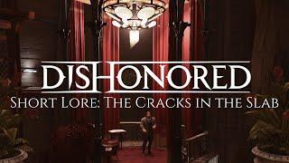 Dishonored Short Lore: The Cracks in the Slab