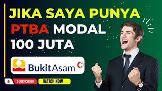 JIKA SAYA PUNYA SAHAM PTBA DENGAN MODAL 100 JUTA