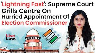 'Lightning Fast': Supreme Court Grills Centre On Hurried Appointment Of Election Commissioner