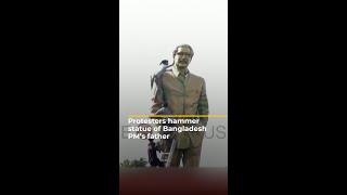 Protesters hammer statue of Bangladesh PM's father | AJ #shorts