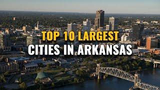 Top 10 Largest Cities in Arkansas 2023