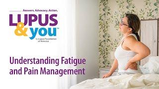 Lupus & You: Understanding Fatigue and Pain Management
