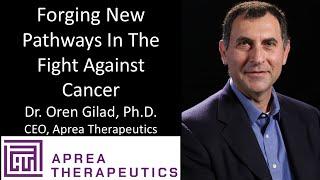 Dr. Oren Gilad, Ph.D. - CEO, Aprea Therapeutics - Forging New Pathways In The Fight Against Cancer