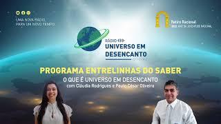 04. Programa Entrelinhas do Saber: O que é Universo em Desencanto?