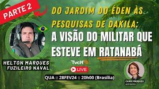 Ratanabá: do Jardim do Eden às pesquisas de campo de Dakila, com Helton Marques PARTE 2- TVCH