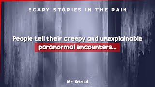 People Tell Their Creepy And Unexplainable Paranormal Encounters | Scary Stories In The Rain