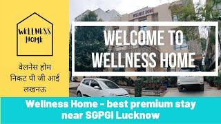 Wellness Home - Most Premium & Affordable Stay Near SGPGI Lucknow